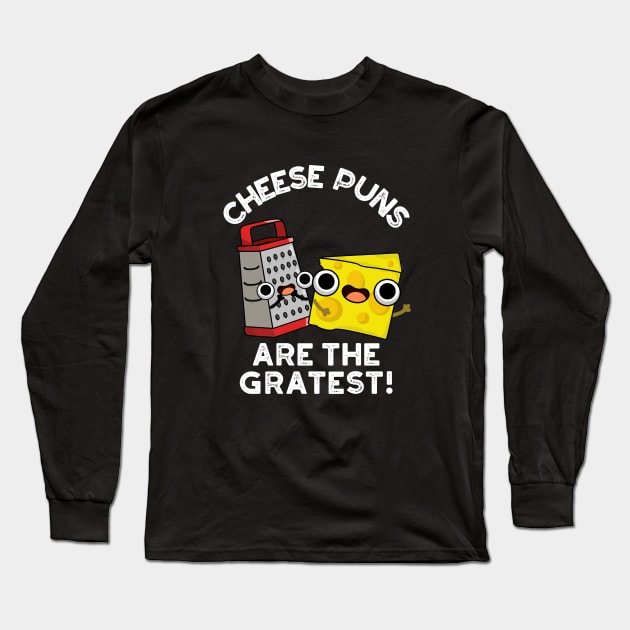 Cheese Puns Are The Gratest Cute Cheese Grate Pun Long Sleeve T-Shirt by punnybone